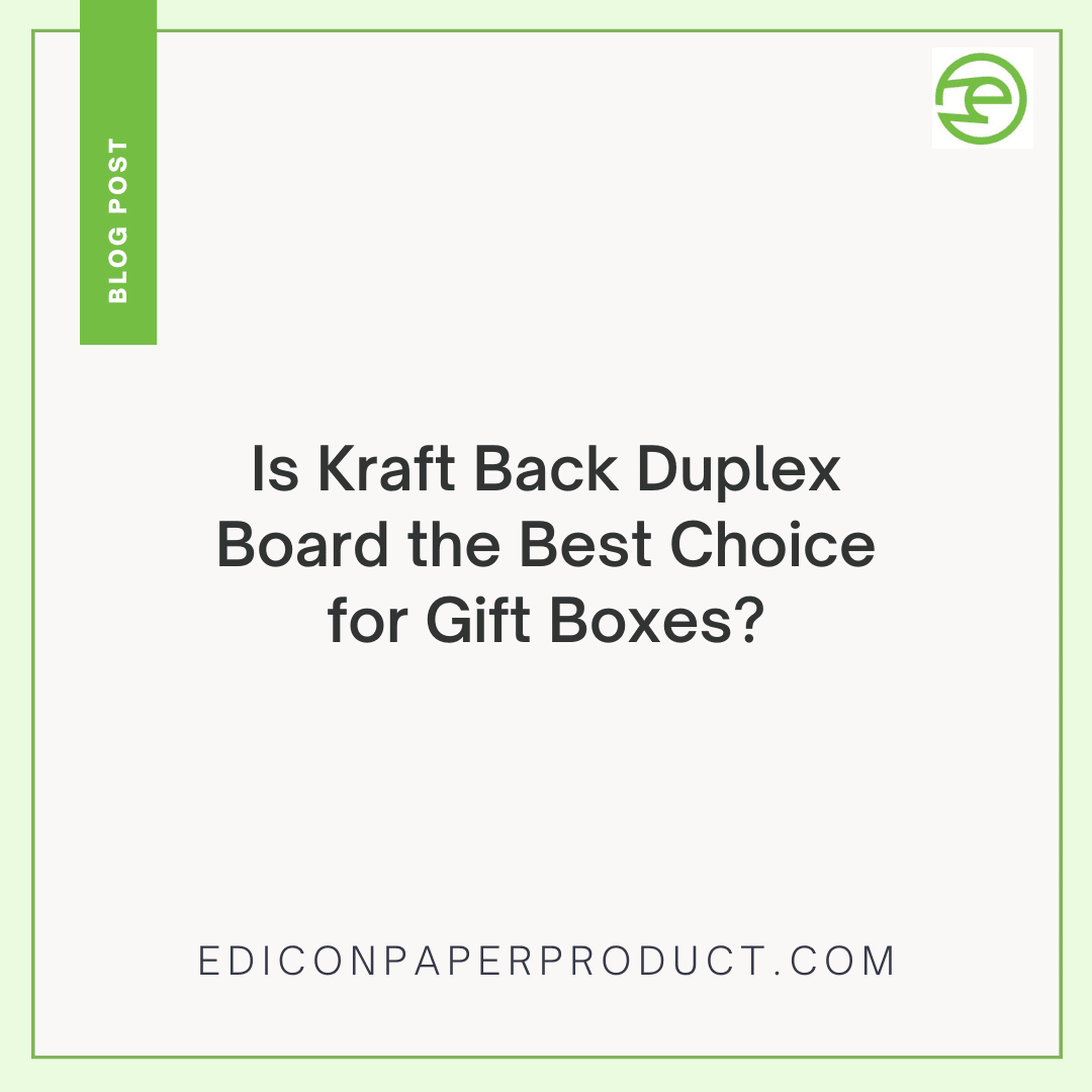 Is Kraft Back Duplex Board the Best Choice for Gift Boxes?