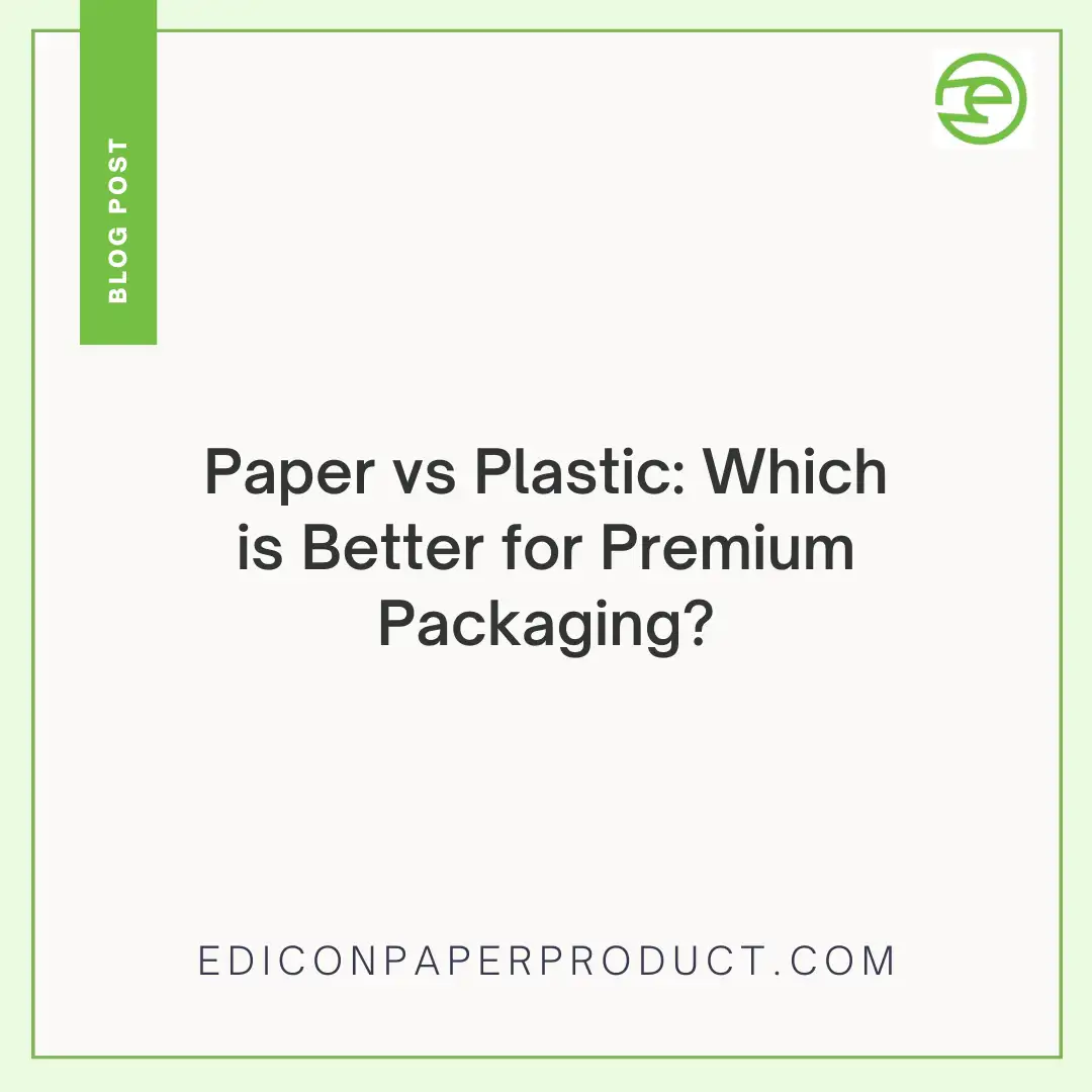 Paper vs Plastic: Which is Better for Premium Packaging?