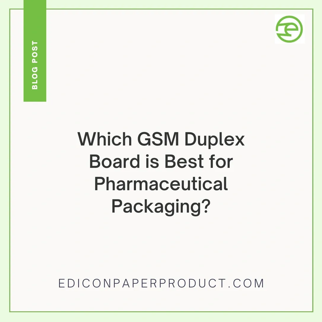 Which GSM Duplex Board is Best for Pharmaceutical Packaging?