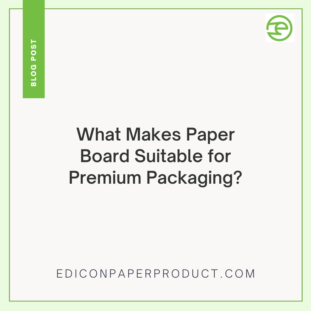 What Makes Paper Board Suitable for Premium Packaging?
